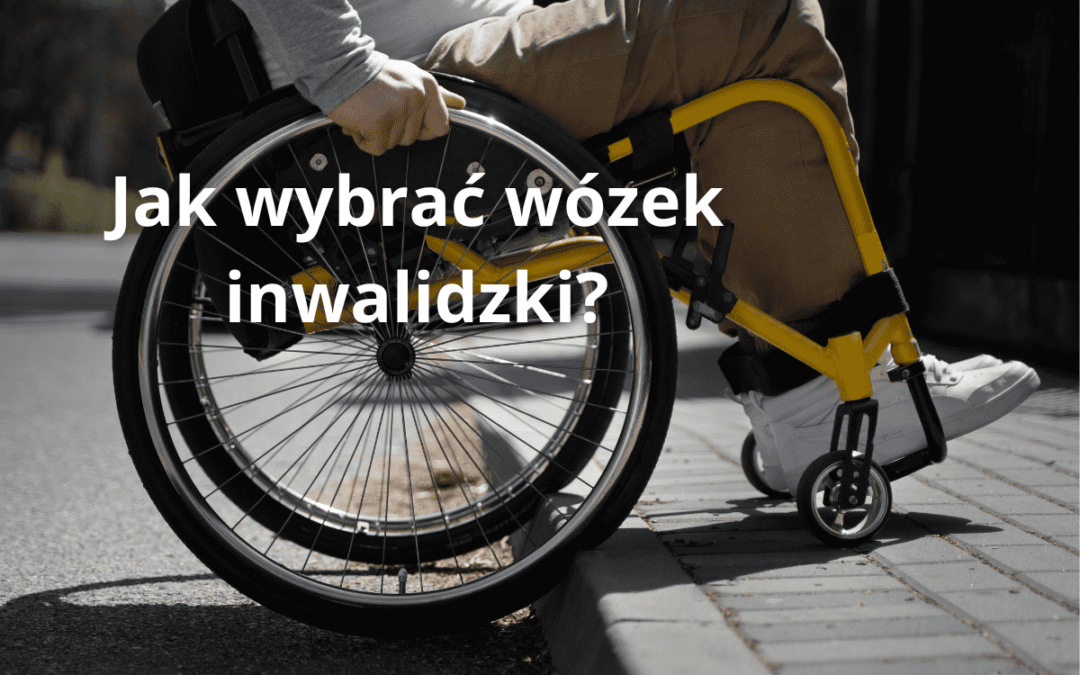 Jak wybrać wózek inwalidzki?
